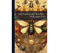 Anonymous The Kansas Bee Keeper, Volumes 3-4 (Tascabile)