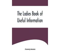 Anonymous The Ladies Book of Useful Information (Tascabile)