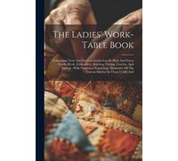 Anonymous The Ladies' Work-table Book (Tascabile)