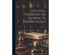 Anonymous The Legal Observer, Or, Journal Of Jurisprudence; Volume 1 (Tascabile)