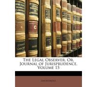 Anonymous The Legal Observer, Or, Journal of Jurisprudence, Volume 1 (Tascabile)