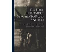 Anonymous The Libby Chronicle. Devoted To Facts And Fun (Tascabile)
