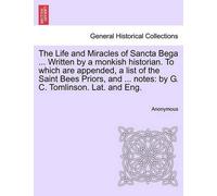 Anonymous The Life and Miracles of Sancta Bega ... Written by a Monk (Tascabile)