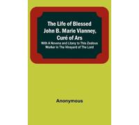 Anonymous The Life of Blessed John B. Marie Vianney, Curé of Ars (Tascabile)