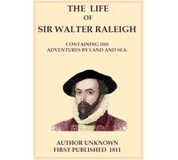 Anonymous The Life of Sir Walter Raleigh: Containing His Adventures (Tascabile)