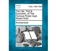 Anonymous The Life, Trial & Execution, of the Famous Pirate Capt. Ro (Tascabile)