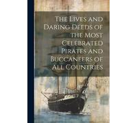 Anonymous The Lives and Daring Deeds of the Most Celebrated Pirates (Tascabile)