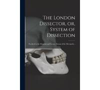 Anonymous The London Dissector, or, System of Dissection (Tascabile)