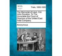 Anonymous The Memorial of Lieut. Col. John Doveton, to the Honorable (Tascabile)