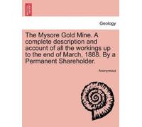 Anonymous The Mysore Gold Mine. a Complete Description and Account o (Tascabile)