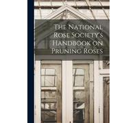 Anonymous The National Rose Society's Handbook on Pruning Roses (Tascabile)