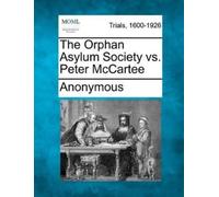 Anonymous The Orphan Asylum Society vs. Peter McCartee (Tascabile)