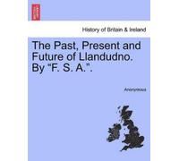 Anonymous The Past, Present and Future of Llandudno. by "F. S. A.." (Tascabile)