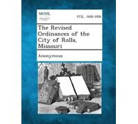 Anonymous The Revised Ordinances of the City of Rolla, Missouri (Tascabile)