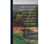 Anonymous The Scottish Tartans, With Historical Sketches of t (Copertina rigida)