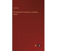 Anonymous The Standard of Excellence in Exhibition Poultry (Copertina rigida)