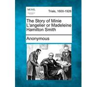 Anonymous The Story of Minie L'Angelier or Madeleine Hamilton Smith (Tascabile)