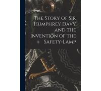 Anonymous The Story of Sir Humphrey Davy and the Invention of the Sa (Tascabile)