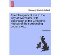 Anonymous The Stranger's Guide to the City of Worcester, with Descri (Tascabile)