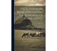 Anonymous The Sussex Herd Book Containing The Pedigrees Of Sussex Ca (Tascabile)