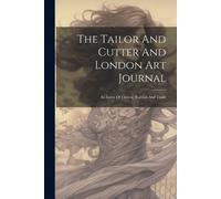 Anonymous The Tailor And Cutter And London Art Journal (Tascabile)