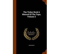 Anonymous The Ticker Book & Manual Of The Tape, Volume 2 (Copertina rigida)
