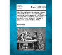 Anonymous The Trial, Confession, &C. of John Funston, Who Was Execut (Tascabile)