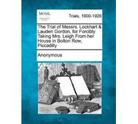Anonymous The Trial of Messrs. Lockhart & Lauden Gordon, for Forcibl (Tascabile)
