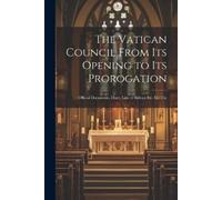 Anonymous The Vatican Council From its Opening to its Prorogation (Tascabile)