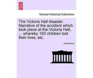 Anonymous The Victoria Hall Disaster. Narrative of the Accident Whic (Tascabile)