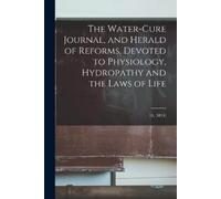 Anonymous The Water-cure Journal, and Herald of Reforms, Devoted to (Tascabile)