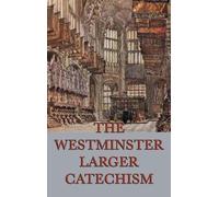 Anonymous The Westminster Larger Catechism (Copertina rigida)