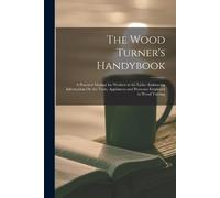 Anonymous The Wood Turner's Handybook (Tascabile)