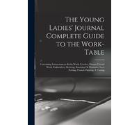 Anonymous The Young Ladies' Journal Complete Guide to the Work-Table (Tascabile)