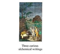 Anonymous Three curious alchemical writings (Tascabile) Alchemy Translations