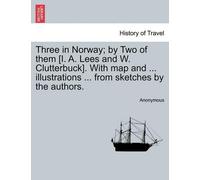 Anonymous Three in Norway; By Two of Them [I. A. Lees and W. Clutter (Tascabile)