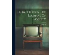 Anonymous Town Topics, The Journal Of Society; Volume 29 (Tascabile)