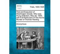 Anonymous Trial and Execution of Washington Goode, Who Was Hung at B (Tascabile)