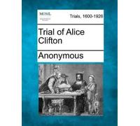 Anonymous Trial of Alice Clifton (Tascabile)
