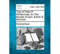 Anonymous Trial of Peter P. Wintermute, for the Murder of Gen. Edwin (Tascabile)