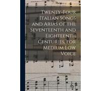 Anonymous Twenty-four Italian Songs and Arias of the Seventeenth and (Tascabile)