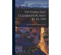 Anonymous Victoria Day Celebration, May 23-24, 1919 [microform] (Tascabile)