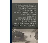 Anonymous Why England, Germany and Russia Went to War, the "White Pa (Tascabile)