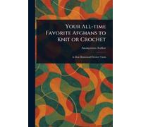 Anonymous Your All-time Favorite Afghans to Knit or Crochet (Tascabile)