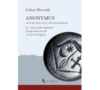 Anonymus autore dei Gesta Hungarorum. La «visione della cristianità» di Papa Innocenzo III e le terre di Ungheria