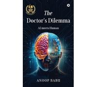 Anoop Babu The Doctor`S Dilemma : Ai Meets Human Book NUOVO