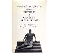 Anoop Singh Human Dignity and the Future of Global Institutions (Tascabile)