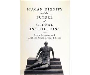 Anoop Singh Human Dignity and the Future of Global Institutions (Tascabile)