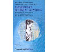 Anoressia e bulimia: la svolta. Manuale di auto-aiuto per il trattamento dei disturbi alimentari
