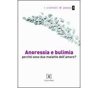 Anoressia e bulimia. Perché sono due malattie dell'amore?